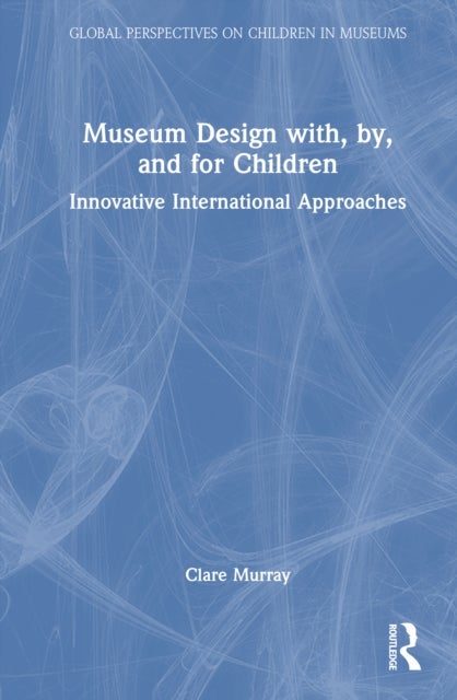 Museum Design with, by, and for Children
