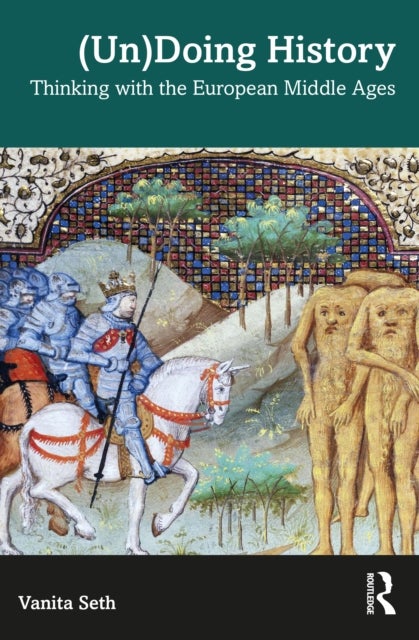 (Un)Doing History - Thinking with the European Middle Ages