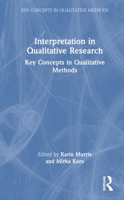 Interpretation in Qualitative Research - Key Concepts in Qualitative Methods