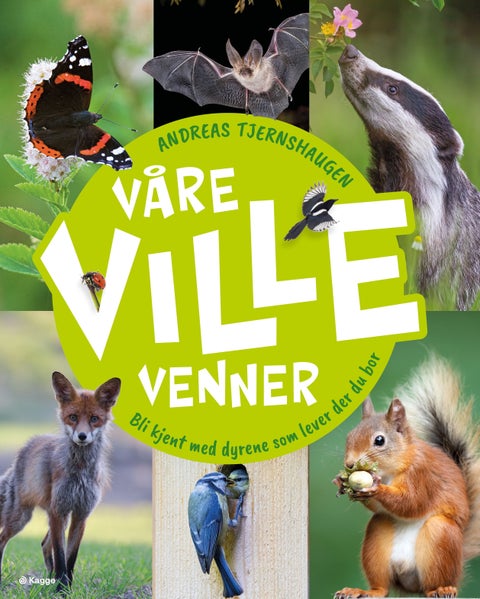 Våre ville venner - bli kjent med dyrene som lever der du bor