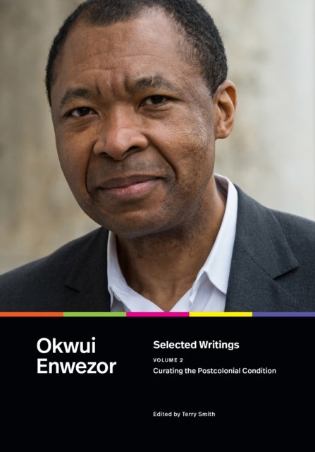 Selected Writings, Volume 2 - Curating the Postcolonial Condition