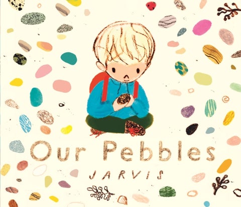 Our Pebbles - By Jarvis, the award-winning picture-book maker of The Boy With Flowers in His Hair