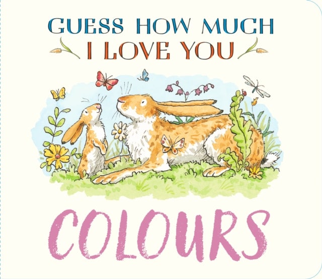 Guess How Much I Love You: Colours - A cute and chunky first concept book set in the world of the beloved and bestselling nutbrown hares - perfect summertime gift for baby and toddler nature lovers