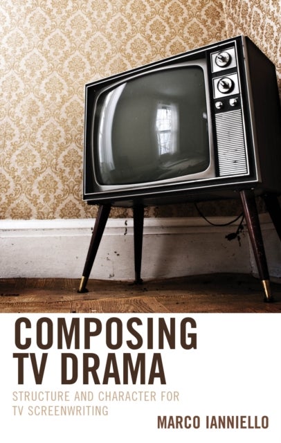Composing TV Drama - Structure and Character for TV Screenwriting