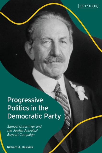 Progressive Politics in the Democratic Party - Samuel Untermyer and the Jewish Anti-Nazi Boycott Campaign