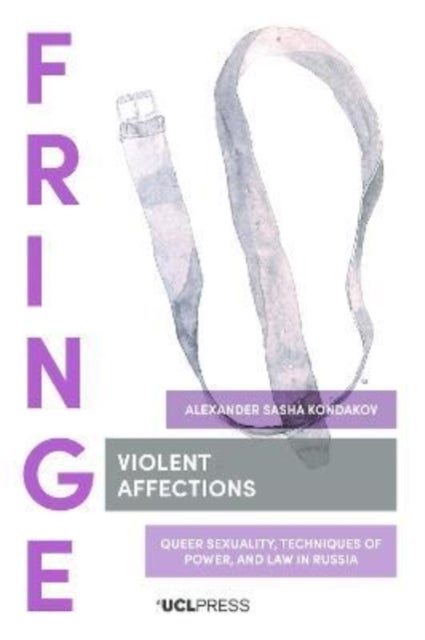Violent Affections - Queer Sexuality, Techniques of Power, and Law in Russia