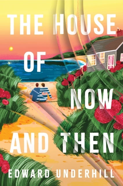 The House of Now and Then - A heartfelt journey of love, identity and revisiting the past