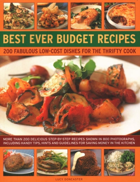 Best Ever Budget Recipes - 175 fabulous low-cost dishes for the thrifty cook: more than 175 delicious step-by-step recipes shown in 800 photographs, including handy hints, tips and guidelines for saving money in the kitchen