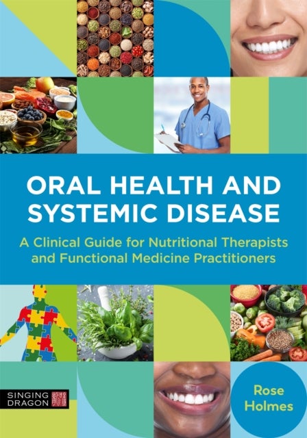 Oral Health and Systemic Disease - A Clinical Guide for Nutritional Therapists and Functional Medicine Practitioners