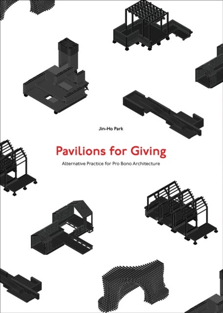 Pavilions for Giving - Alternative Practice for Pro Bono Architecture