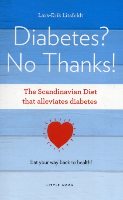 Diabetes, No Thanks! - the Scandinavian diet that alleviates diabetes : eat your way back to health!