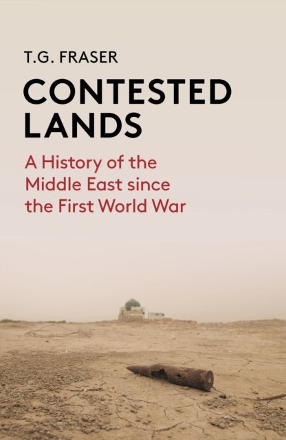 Contested Lands - A History of the Middle East From the First World War to the Present