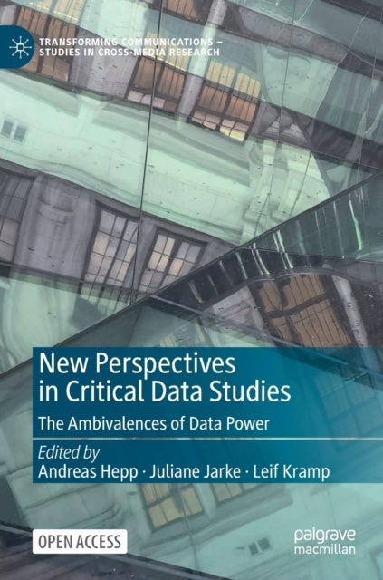 New Perspectives in Critical Data Studies - The Ambivalences of Data Power