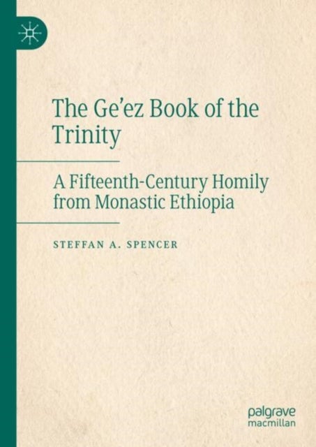 The Ge’ez Book of the Trinity - A Fifteenth-Century Homily from Monastic Ethiopia