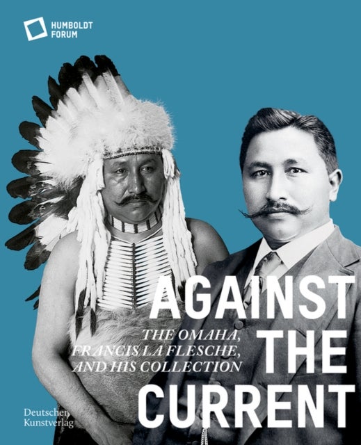 Against the Current - The Omaha. Francis La Flesche and His Collection