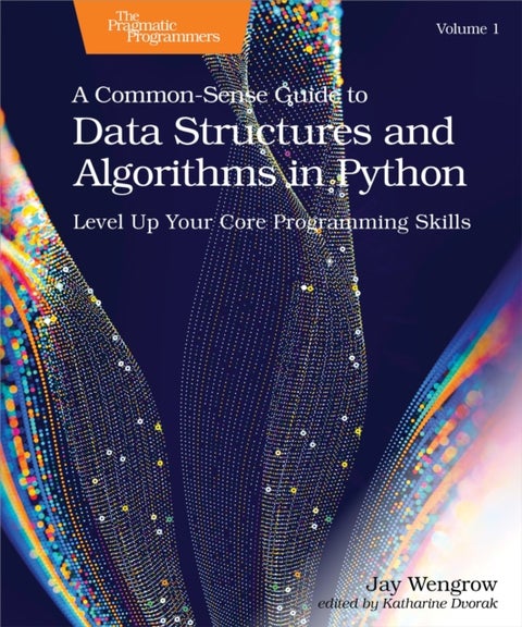 A Common-Sense Guide to Data Structures and Algorithms in Python, Volume 1 - Level Up Your Core Programming Skills