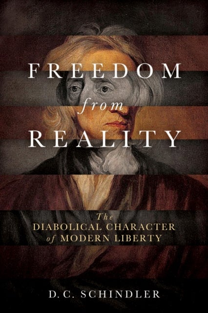 Freedom from Reality - The Diabolical Character of Modern Liberty