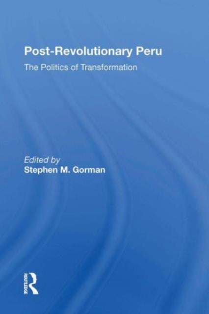 Postrevolutionary Peru - The Politics Of Transformation