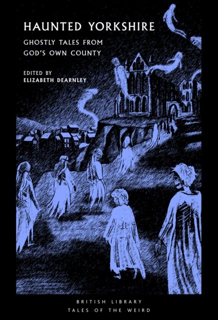 Haunted Yorkshire - Ghostly Tales from God's Own County
