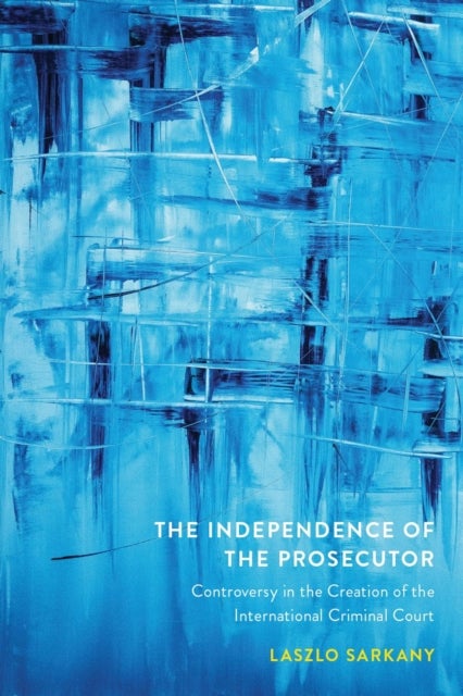 The Independence of the Prosecutor - Controversy in the Creation of the International Criminal Court