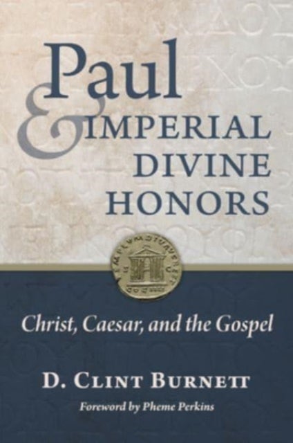 Paul and Imperial Divine Honors - Christ, Caesar, and the Gospel