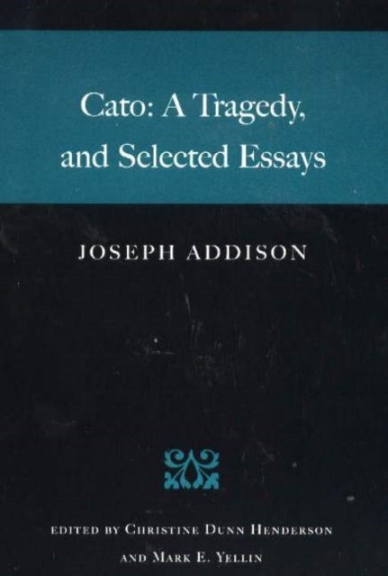 Cato - A Tragedy, & Selected Essays