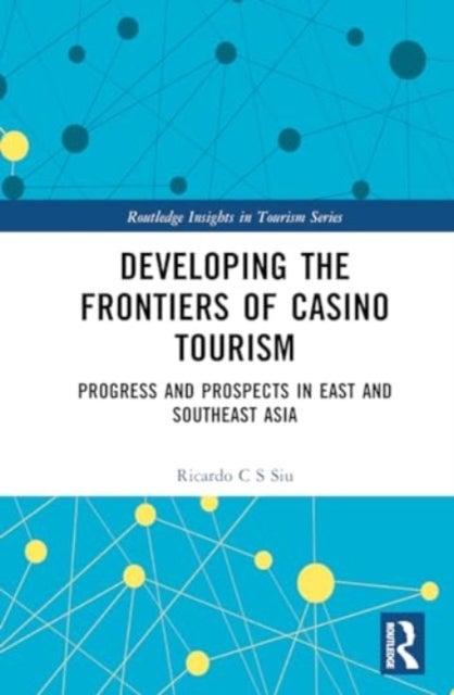 Developing the Frontiers of Casino Tourism - Progress and Prospects in East and Southeast Asia