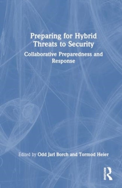 Preparing for Hybrid Threats to Security - Collaborative Preparedness and Response