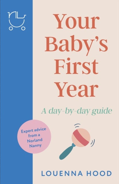 Your Baby’s First Year - A day-by-day guide from an expert Norland-trained nanny