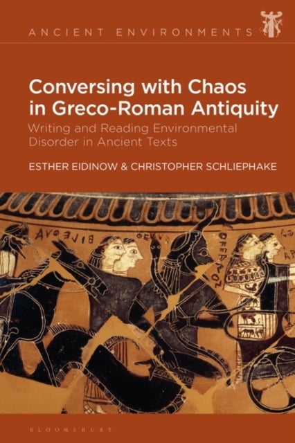 Conversing with Chaos in Graeco-Roman Antiquity - Writing and Reading Environmental Disorder in Ancient Texts