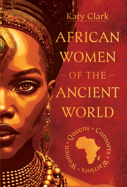 African Women of the Ancient World - Queens, Consorts, Warriors – Women