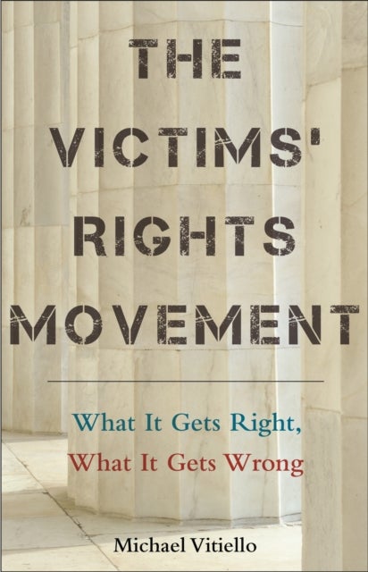 The Victims' Rights Movement - What It Gets Right, What It Gets Wrong