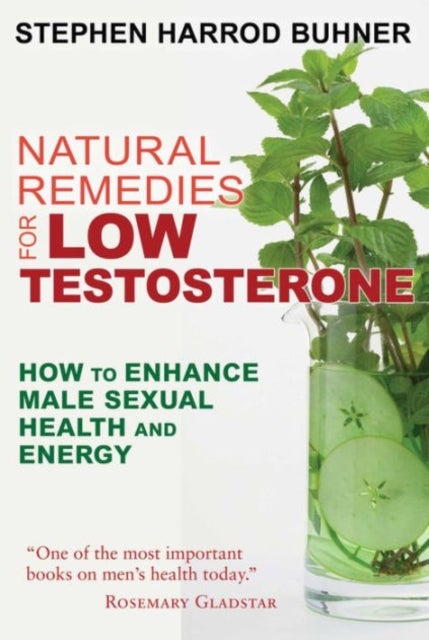 Natural Remedies for Low Testosterone - How to Enhance Male Sexual Health and Energy