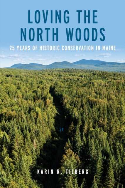 Loving the North Maine Woods - 25 Years of Historic Conservation in Maine