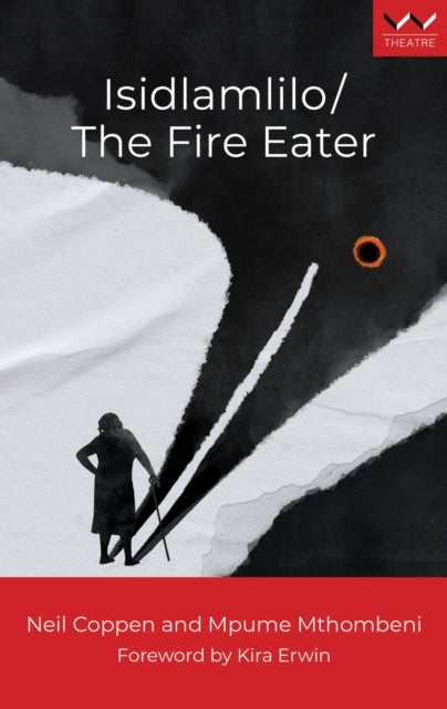 Isidlamlilo / the Fire Eater - A Play