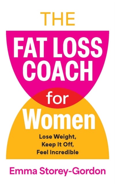 The Fat Loss Coach For Women - Lose Weight, Keep It Off, Feel Incredible