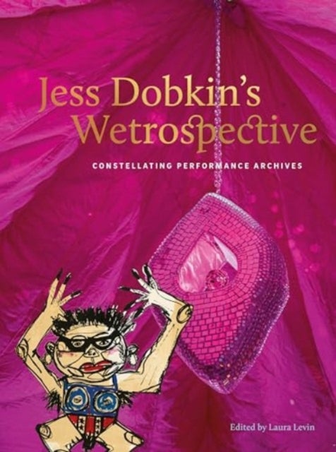Jess Dobkin’s Wetrospective - Constellating performance archives