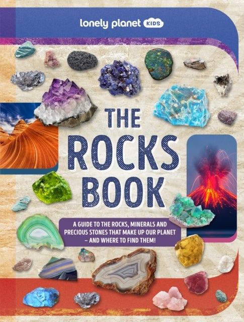 Lonely Planet Kids The Rocks Book - Learn About Gems & Stones on Earth & from Space , Use the Epic Directory to Identify Treasures , Find Lots of Tips, Facts & Photos