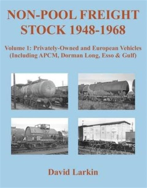 Non-Pool Freight Stock 1948-1968: Privately-Owned and European Vehicles (Including APCM, Dorman Long