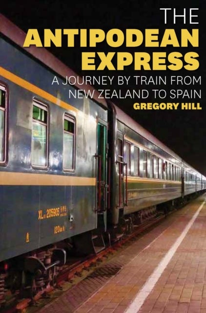 The Antipodean Express - A journey by train from New Zealand to Spain