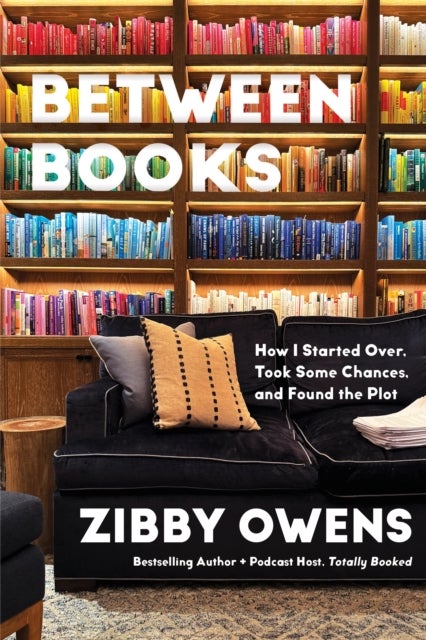 Between Chapters - How I Started Over, Took Some Chances, and Found the Plot