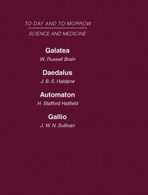 Today and Tomorrow Volume 8 Science and Medicine - Galatea, or the Future of Darwinism Daedalus, or Science & the Future Automaton, or the Future of Mechanical Man Gallio, or the Tyranny of Science