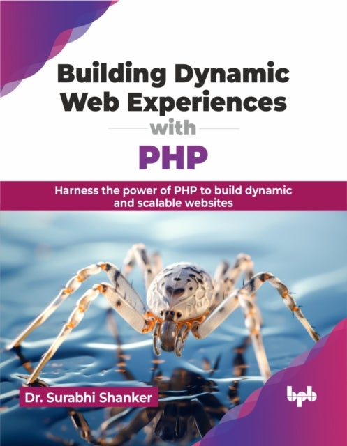 Building Dynamic Web Experiences with PHP - Harness the power of PHP to build dynamic and scalable websites (English Edition)