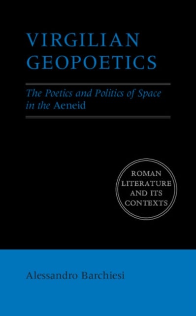 Virgilian Geopoetics - The Poetics and Politics of Space in the Aeneid