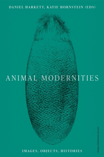 Animal Modernities - Images, Objects, Histories