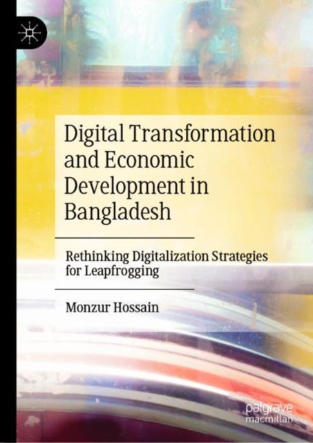 Digital Transformation and Economic Development in Bangladesh - Rethinking Digitalization Strategies for Leapfrogging