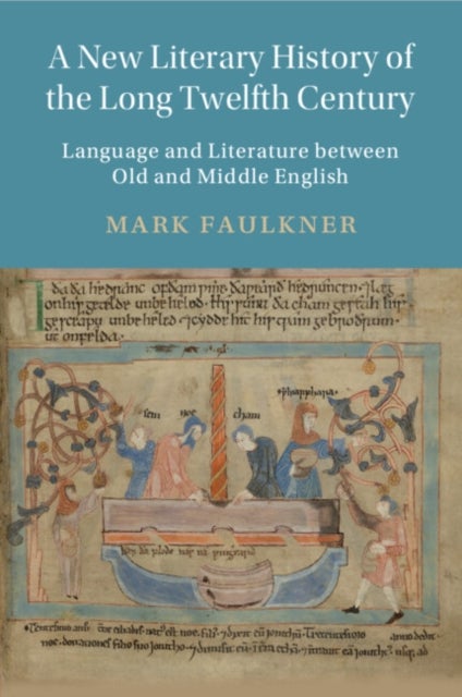 A New Literary History of the Long Twelfth Century - Language and Literature between Old and Middle English