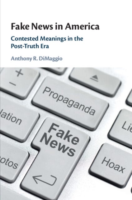 Fake News in America - Contested Meanings in the Post-Truth Era
