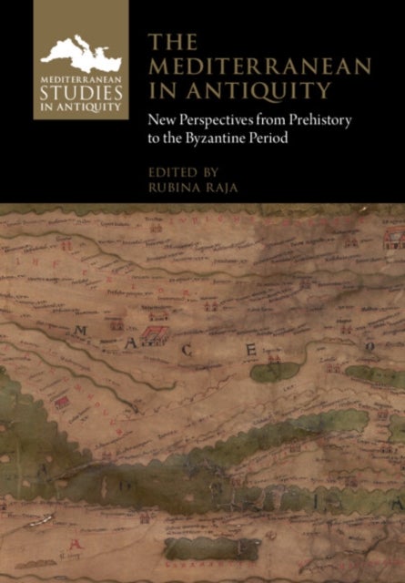 The Mediterranean in Antiquity - New Perspectives from Prehistory to the Byzantine Period