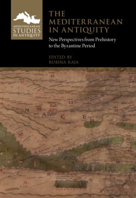 The Mediterranean in Antiquity - New Perspectives from Prehistory to the Byzantine Period